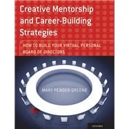 Creative Mentorship and Career-Building Strategies How to Build your Virtual Personal Board of Directors