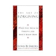 Art of Forgiving When You Need to Forgive and Don't Know How