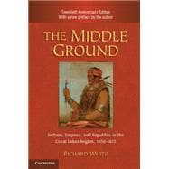 The Middle Ground: Indians, Empires, and Republics in the Great Lakes Region, 1650â€“1815