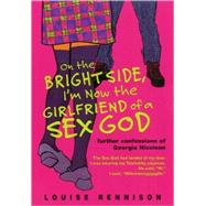 On the Bright Side, I'm Now the Girlfriend of a Sex God : Further Confessions of Georgia Nicolson