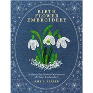 Birth Flower Embroidery A Month-by-Month Celebration of Floral Embroidery