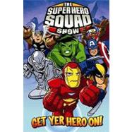 Super Hero Squad Get Yer Hero on