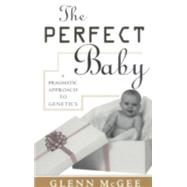 The Perfect Baby A Pragmatic Approach to Genetics