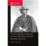 The Routledge Handbook of Franz Brentano and the Brentano School