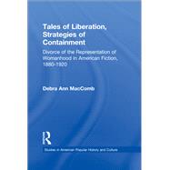 Tales of Liberation, Strategies of Containment: Divorce of the Representation of Womanhood in American Fiction, 1880-1920