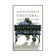 How to Recognize Emotional Unavailability and Make Healthier Relationship Choices