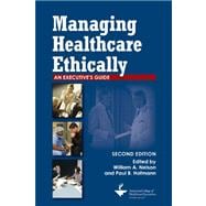 Managing Healthcare Ethically:  An Executive's Guide, Second Edition