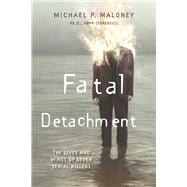 Fatal Detachment The Lives and Minds of Seven Serial Killers