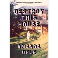 Destroy This House A Memoir