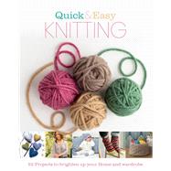 Quick and Easy Knitting 52 projects to brighten up your home and wardrobe