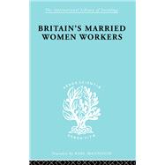 Britain's Married Women Workers: History of an Ideology