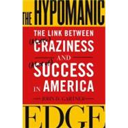 The Hypomanic Edge; The Link Between (A Little) Craziness and (A Lot of) Success in America