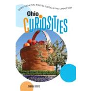 Ohio Curiosities : Quirky Characters, Roadside Oddities and Other Offbeat Stuff