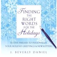 Finding the Right Words for the Holidays : Festive Phrases to Personalize Your Holiday Greetings and Newsletters