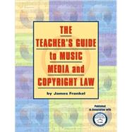 The Teacher's Guide to Music, Media and Copyright Law