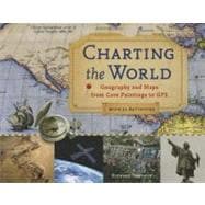 Charting the World Geography and Maps from Cave Paintings to GPS with 21 Activities