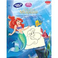 Learn to Draw Disney's The Little Mermaid Learn to Draw Ariel, Sebastian, Flounder, Ursula, and Other Favorite Characters Step by Step!