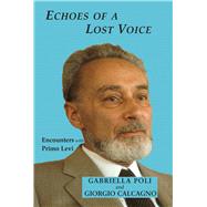 Echoes of a Lost Voice Encounters with Primo Levi