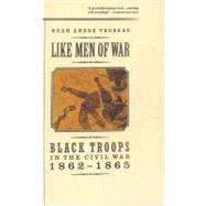 Like Men of War : Black Troops in the Civil War, 1862-1865