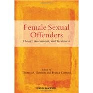 Female Sexual Offenders Theory, Assessment and Treatment