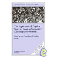 The Importance of Physical Space in Creating Supportive Learning Environments: New Directions for Teaching and Learning, No. 92