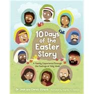 10 Days of the Easter Story A Family Experience Through the Feelings of Holy Week