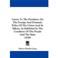 Letters to the President, on the Foreign and Domestic Policy of the Union and Its Effects, As Exhibited in the Condition of the People and the State (