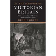 At the Margins of Victorian Britain Politics, Immorality and Britishness in the Nineteenth Century