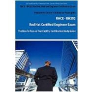 RHCE - RH302 Red Hat Certified Engineer Certification Exam Preparation Course in a Book for Passing the RHCE - RH302 Red Hat Certified Engineer Exam - The How To Pass on Your First Try Certification Study Guide: The How to Pass on Your First Try Certification Study Guide