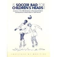Is Soccer Bad for Children's Heads?: Summary of the Iom Workshop on Neuropsychological Consequences of Head Impact in Youth Soccer