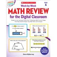 Week-by-Week Math Review for the Digital Classroom: Grade 6 Ready-to-Use, Animated PowerPoint® Slideshows With Practice Pages That Help Students Master Key Math Skills and Concepts
