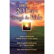 30 Days Through the Bible : Understanding the Whole Story of God's Word