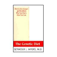 The Genetic Diet: How to Live Longer and Healthier, Why You Don'T, How You Can