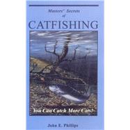 Masters' Secrets of Catfishing You Can Catch More Cats!,9780936513447