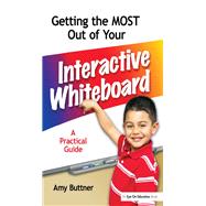 Getting the Most Out of Your Interactive Whiteboard: A Practical Guide