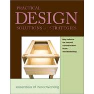 Practical Design Solutions and Strategies : Key Advice for Sound Construction from Fine Woodworking