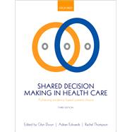 Shared Decision Making in Health Care Achieving evidence-based patient choice