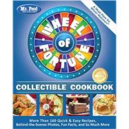 Mr. Food Test Kitchen Wheel of Fortune® Collectible Cookbook More Than 160 Quick & Easy Recipes, Behind-the-Scenes Photos, Fun Facts, and So Much More