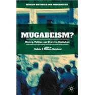 Mugabeism? History, Politics, and Power in Zimbabwe