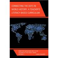Connecting the Dots in World History, A Teacher's Literacy Based Curriculum From the Napoleonic Era to the Collapse of the Soviet Union