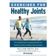 Exercises for Healthy Joints The Complete Guide to Increasing Strength and Flexibility of Knees, Shoulders, Hips, and Ankles