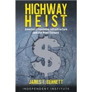 Highway Heist America's Crumbling Infrastructure and the Road Forward