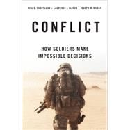 Conflict How Soldiers Make Impossible Decisions
