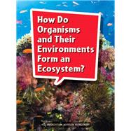 How Do Organisms and Their Environments Form an Ecosystem?