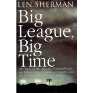Big League, Big Time The Birth Of The Arizona Diamonback, The Billion Daollar Business Of Sports
