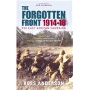 The Forgotten Front The East African Campaign 1914-1918