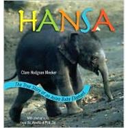 Hansa The True Story of an Asian Elephant Baby