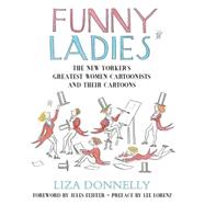 Funny Ladies The New Yorker's Greatest Women Cartoonists And Their Cartoons