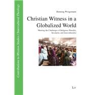 Christian Witness in a Globalized World Meeting the Challenges of Religious Plurality, Secularity and Interculturality