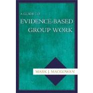 A Guide to Evidence-Based Group Work